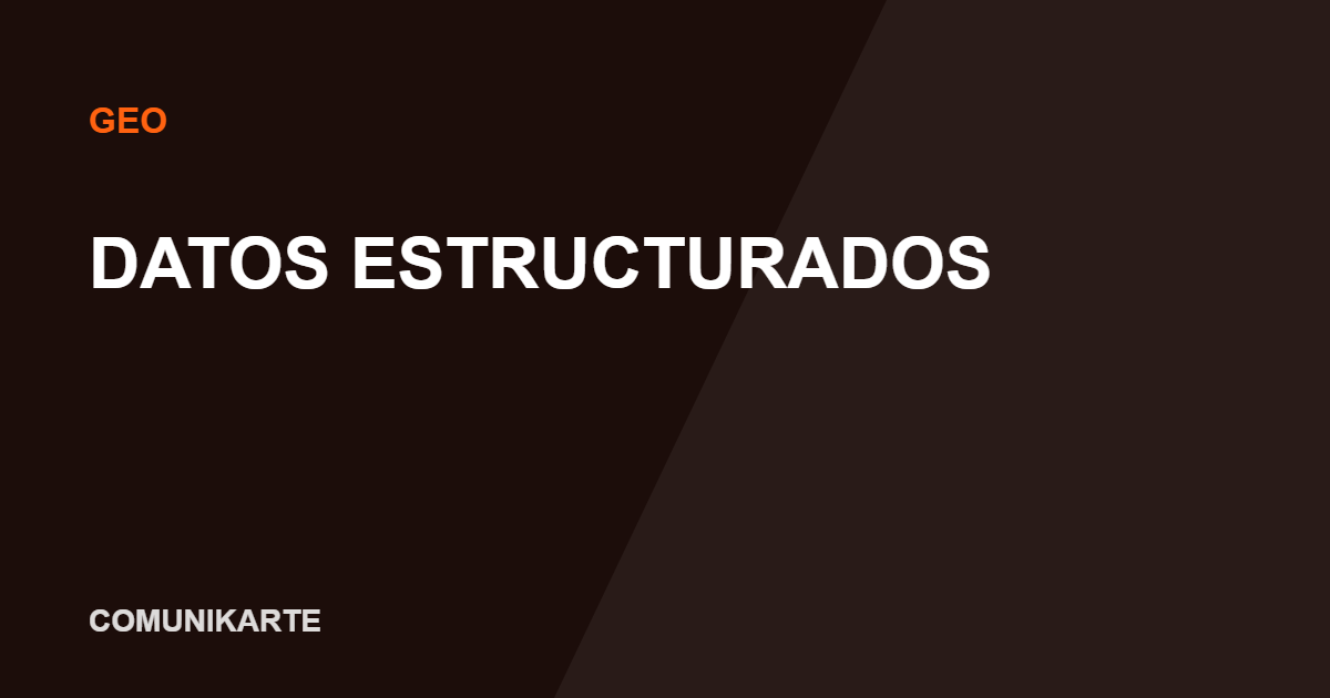 Datos estructurados: qué son y por qué importan para GEO